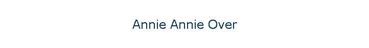 Annie Annie Over