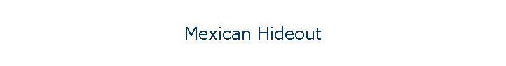 Mexican Hideout