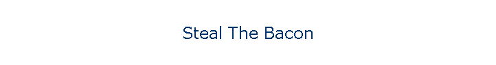 Steal The Bacon