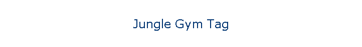 Jungle Gym Tag