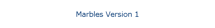 Marbles Version 1