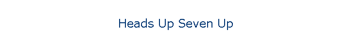 Heads Up Seven Up